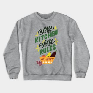 My Kitchen My Rules Crewneck Sweatshirt